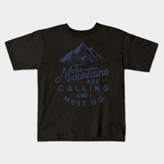 the mountains are calling and i must go Kids T-Shirt by yasserart